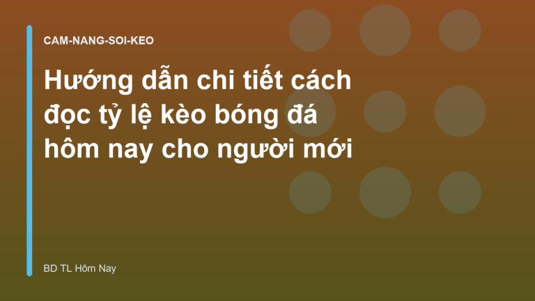 Hướng dẫn chi tiết cách đọc tỷ lệ kèo bóng đá hôm nay cho người mới