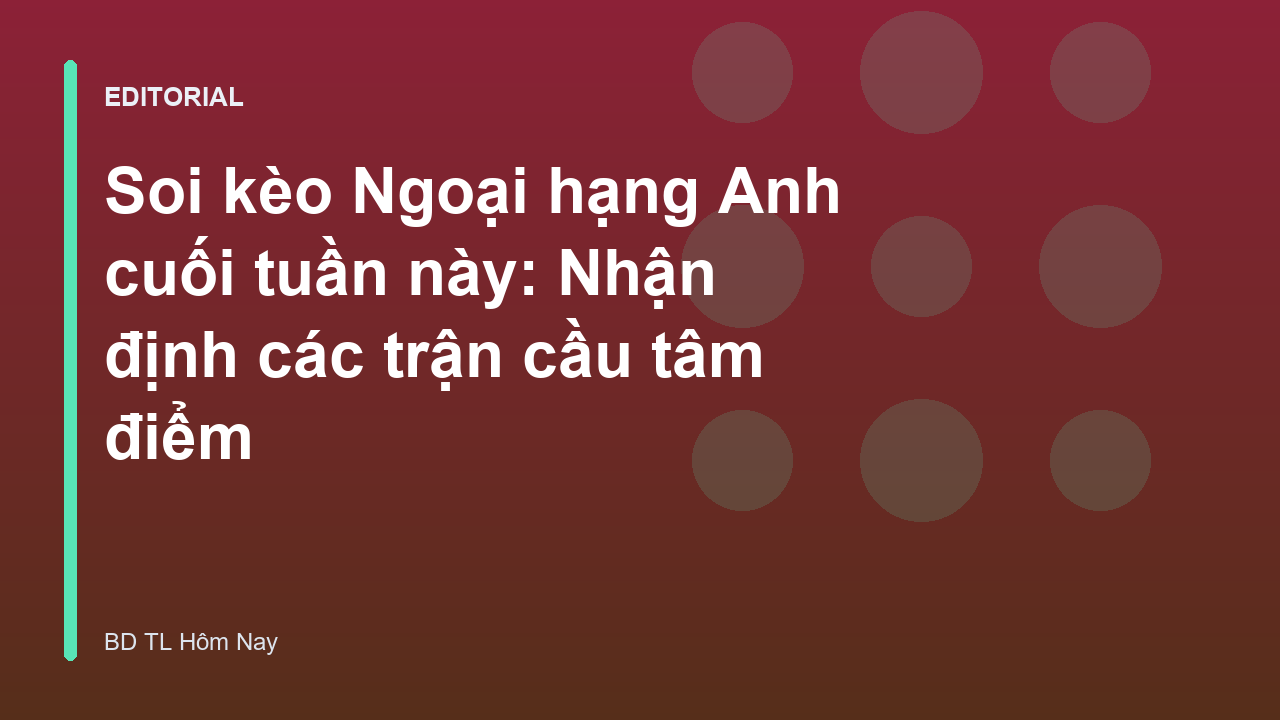 Phân tích soi kèo Ngoại hạng Anh cuối tuần