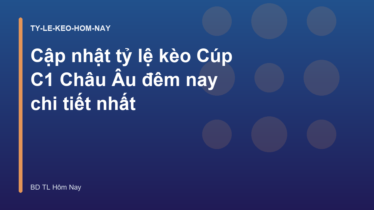 Cập nhật tỷ lệ kèo Cúp C1 Châu Âu đêm nay chi tiết nhất